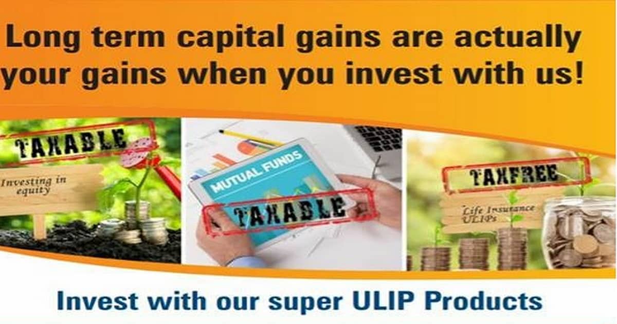 Do not buy ULIPs because equity mutual fund LTCG will be