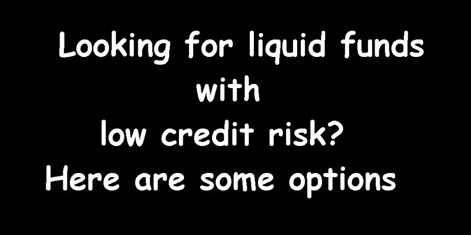 liquid funds with low credit risk