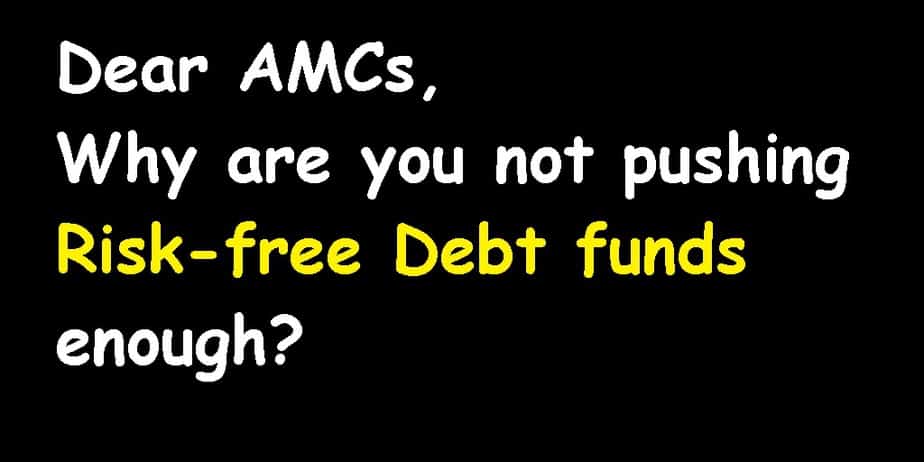 Open Letter to AMCs: Why are you not pushing Risk-free Debt funds enough?
