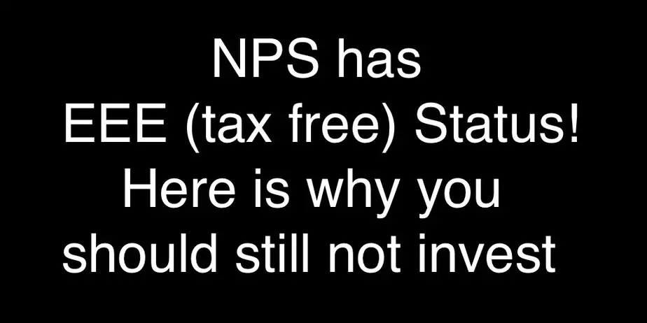 NPS has EEE (tax free) Status! Here is why you should still not invest
