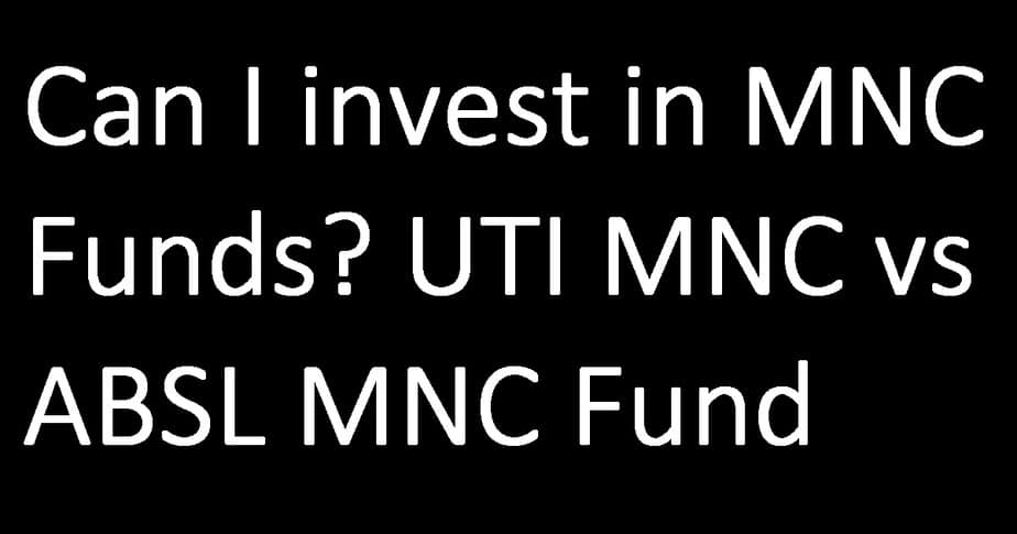 Can I invest in MNC Funds? Review: UTI MNC Fund vs ABSL MNC Fund