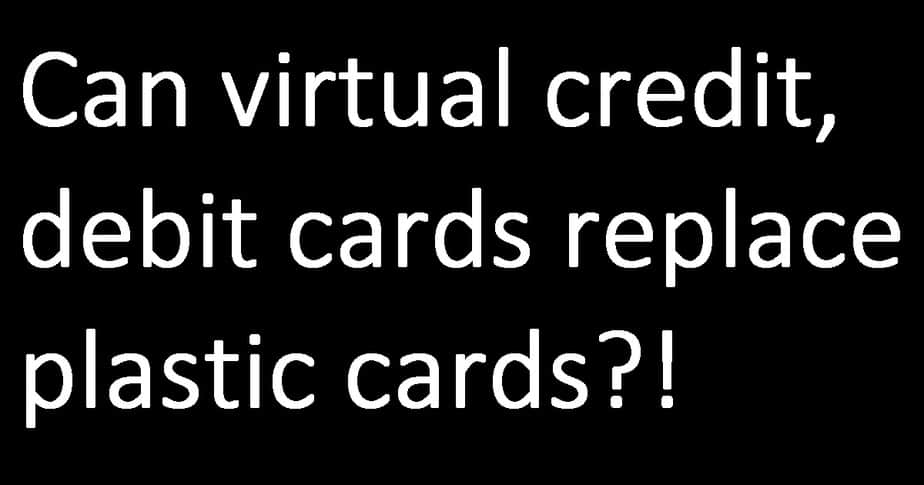 Virtual Credit/Debit Cards: Can they replace plastic cards?!