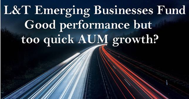 L&T Emerging Businesses Fund Review: Good performance but too quick AUM growth?
