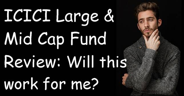 ICICI Prudential Large & Mid Cap Fund Will this fund work for you